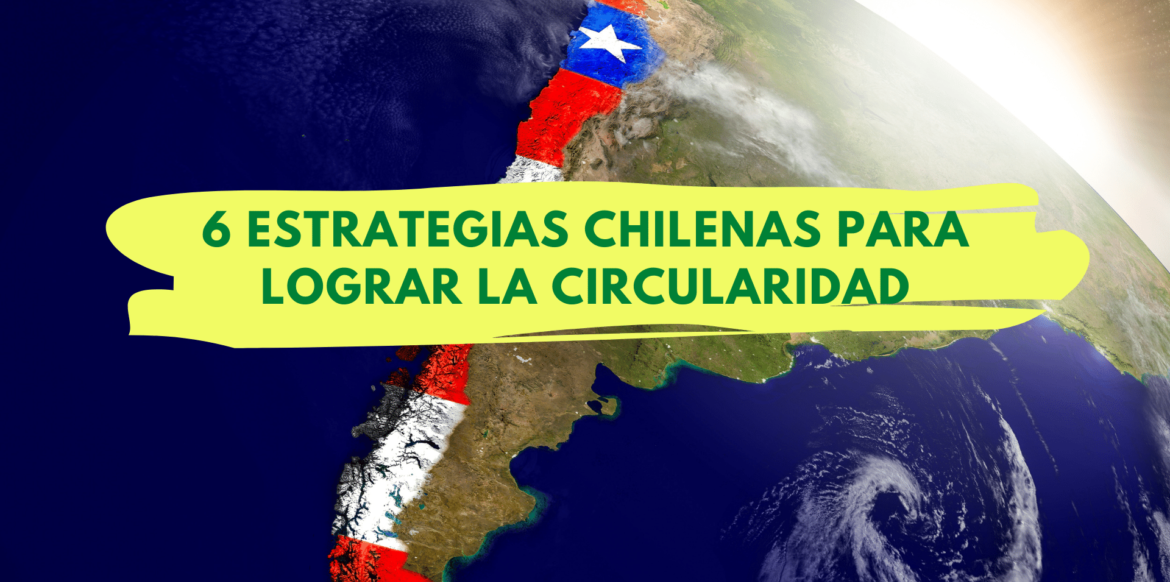 6 estrategias chilenas para lograr la circularidad